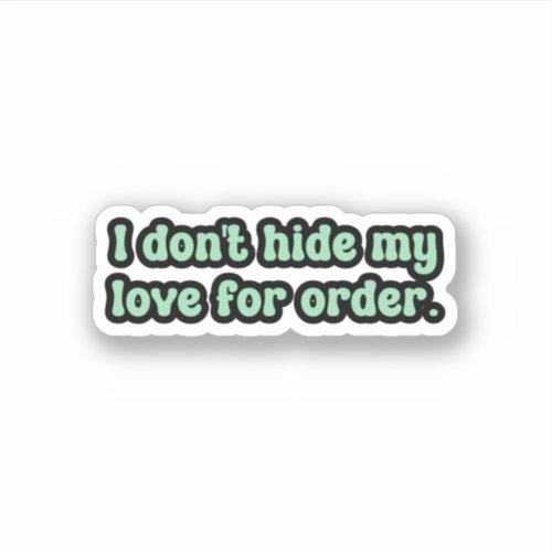 I dont hide my love for order Green OCD  Sticker