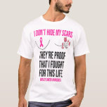 I Don&#39;t Hide My Scars They Are The Proof Breast Ca T-Shirt