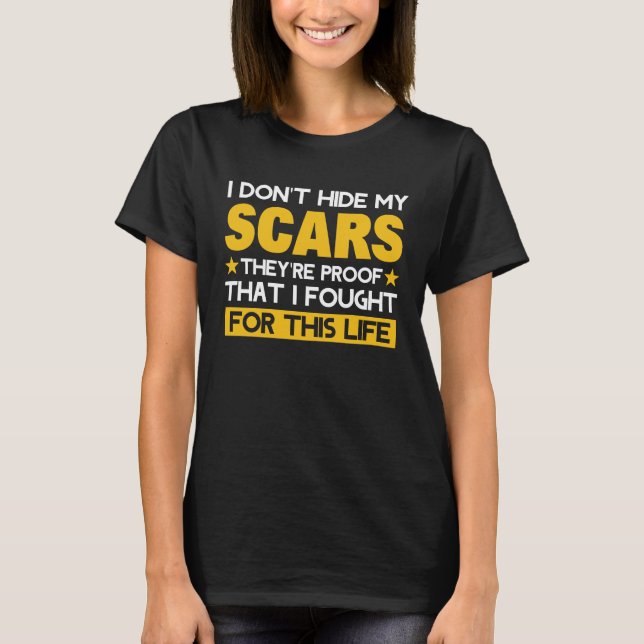 I Don't Hide My Scars They're Proof That I Fought T-Shirt (Front)
