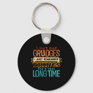 I Don't Hold Grudges I Just Remember Things For Keychain