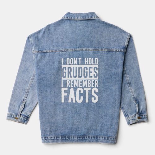 I Dont Hold Grudges  I Remember Facts     Denim Jacket