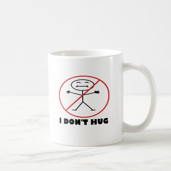 I Don't Hug Coffee Mug