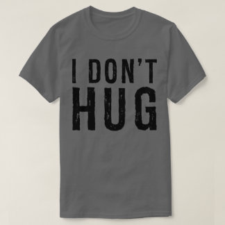 i Don't Hug Funny Distressed T shirt