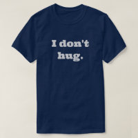 I don't hug. T-Shirt