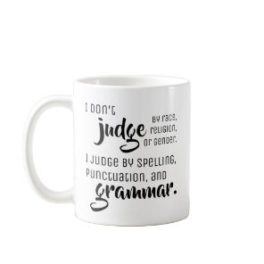 I don't judge by - Fun Grammar Tips Coffee Mug