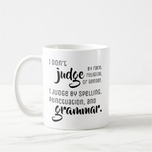 I don't judge by - Fun Grammar Tips Coffee Mug