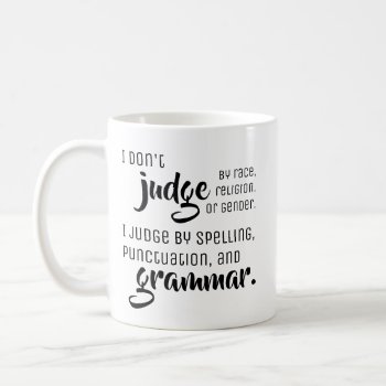 I Don't Judge By - Fun Grammar Tips Coffee Mug by RMJJournals at Zazzle