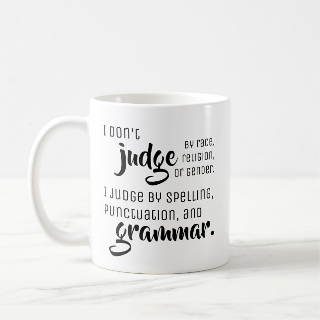 I don't judge by - Fun Grammar Tips Coffee Mug (Left)