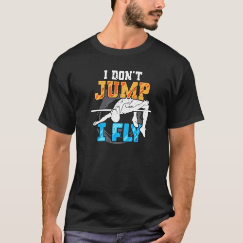 I Dont Jump I Fly High Jumping Track And Field Hi T_Shirt