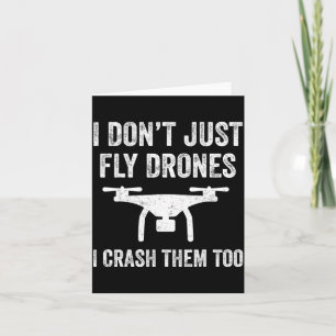 I Don't Just Fly Drones I Crahem Too  Card