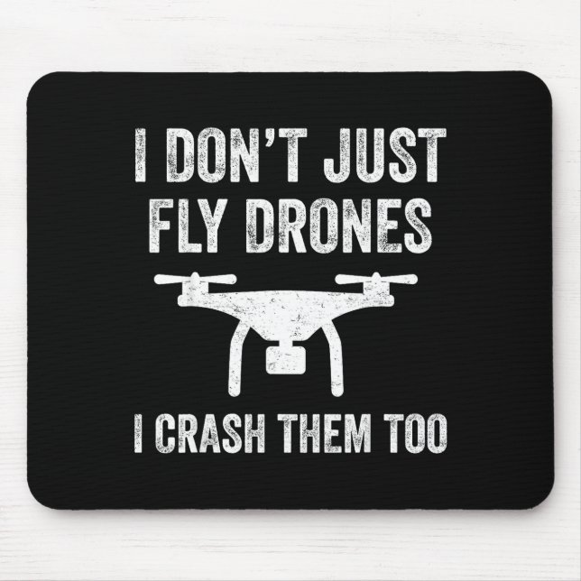 I Don't Just Fly Drones I Crahem Too  Mouse Pad (Front)