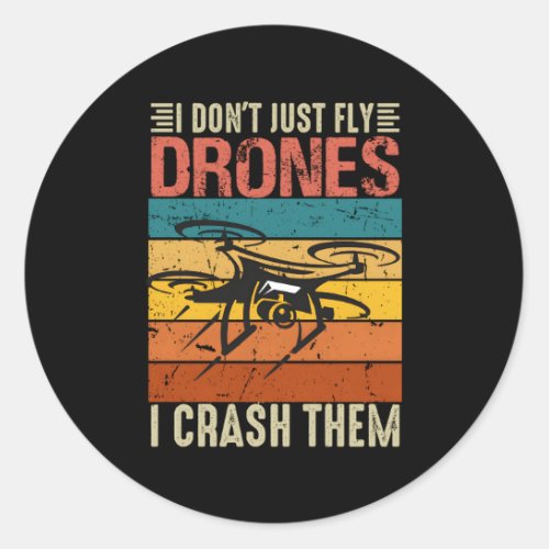 I DonT Just Fly Drones I Crash Them Drone Pilot H Classic Round Sticker