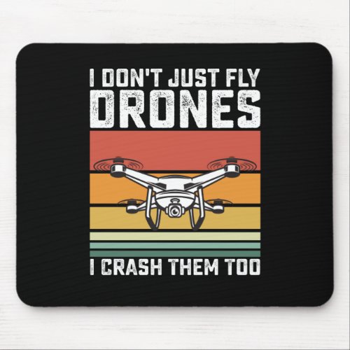 I Dont Just Fly Drones I Crash Them Too Mouse Pad