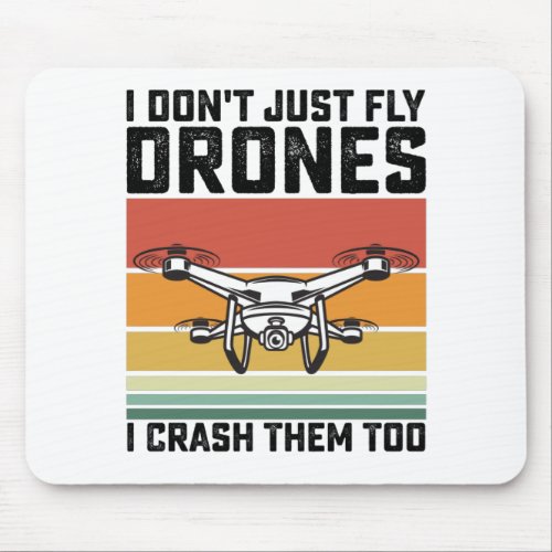 I Dont Just Fly Drones I Crash Them Too Mouse Pad