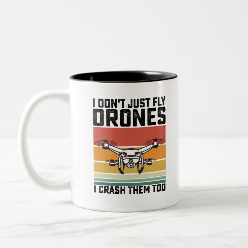 I Dont Just Fly Drones I Crash Them Too Two_Tone Coffee Mug