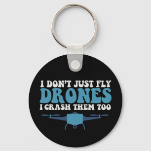 I Don't Just Fly Drones I Crush Them Too Funny Keychain