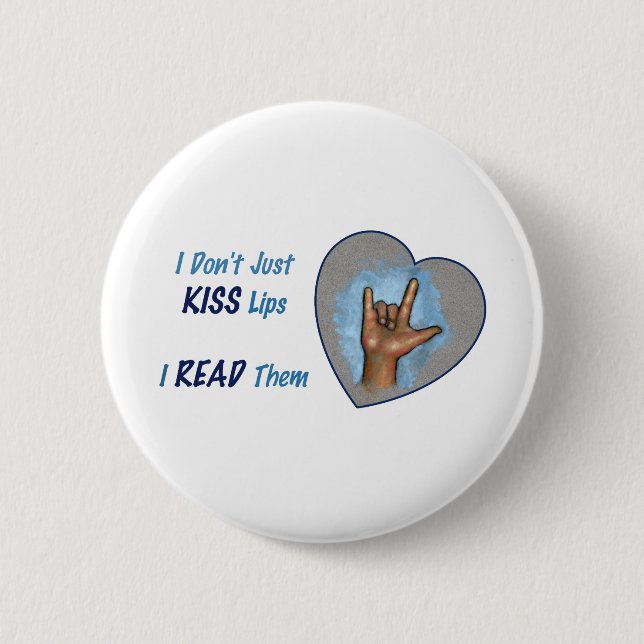 I Don't Just Kiss Lips, I READ Them: ASL Pinback Button (Front)
