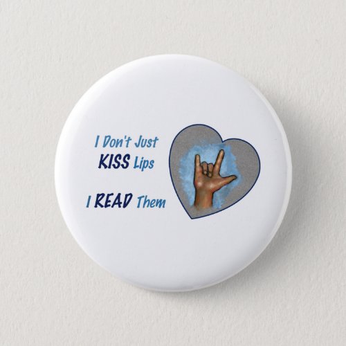 I Dont Just Kiss Lips I READ Them ASL Pinback Button