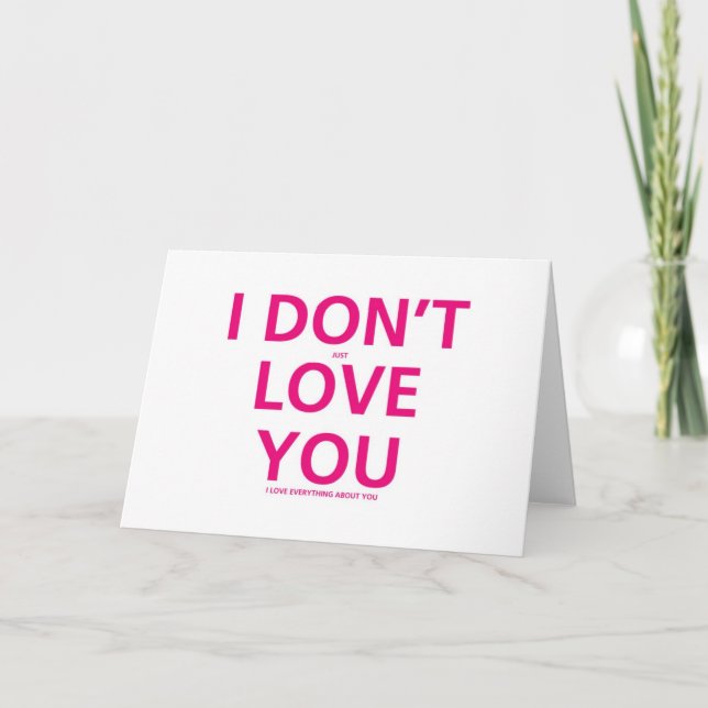 I don't just Love You - Valentines Card (Front)
