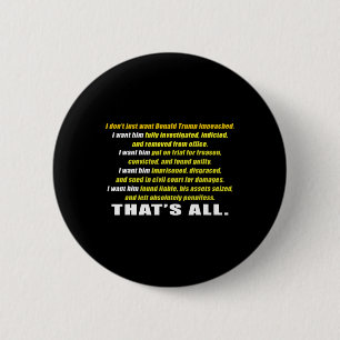 I Don't Just Want Trump Impeached I Want Him Inves Button