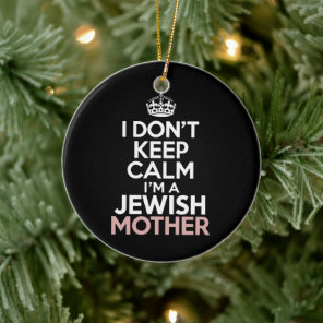 I Don't Keep Calm I'm A Jewish Mother Hanukkah  Ceramic Ornament