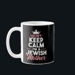 I Don't Keep Calm I'm A Jewish Mother  Jews Hebrew Coffee Mug<br><div class="desc">I Don't Keep Calm I'm A Jewish Mother  Jews Hebrew Hanukkah</div>