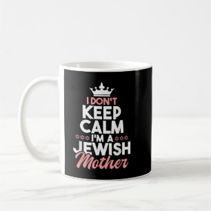 I Don't Keep Calm I'm A Jewish Mother Jews Hebrew Coffee Mug