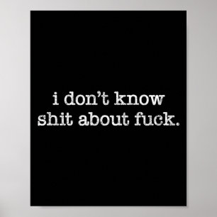 I Don't Know About For Funny Saying  Poster