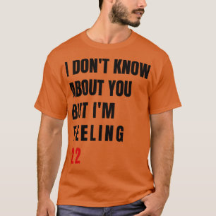 I DonT Know About You But IM Feeling 22 Swiftiee T T-Shirt