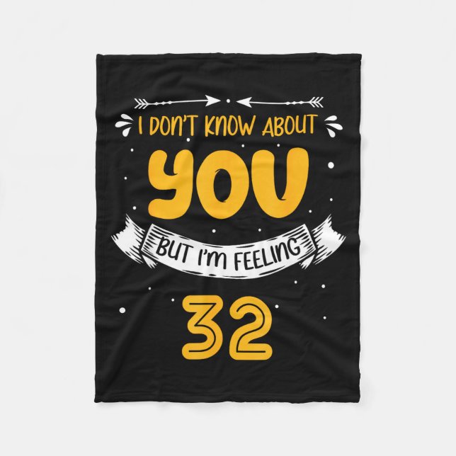 I Don't Know About You But I'm Feeling 32 - 32nd B Fleece Blanket (Front)