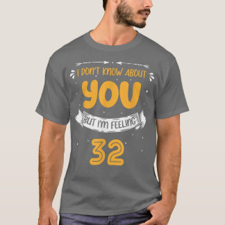 I Don't Know About You But I'm Feeling 32 32nd Bd T-Shirt