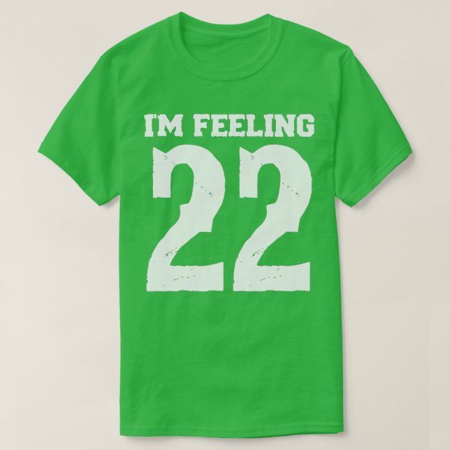 I dont know about you but Im feeling Twenty 22   T-Shirt (Design Front)