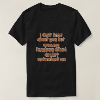 I don't know about you, but... T-Shirt