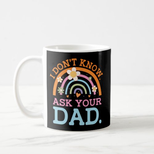 I Dont Know Ask Your Dad MotherS Day Humor Parent Coffee Mug