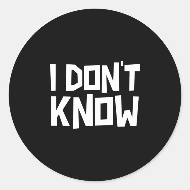 I Don't Know Funny Sarcastic Saying Long Sleeve  Classic Round Sticker (Front)