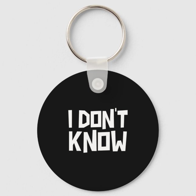 I Don't Know Funny Sarcastic Saying Long Sleeve  Keychain (Front)