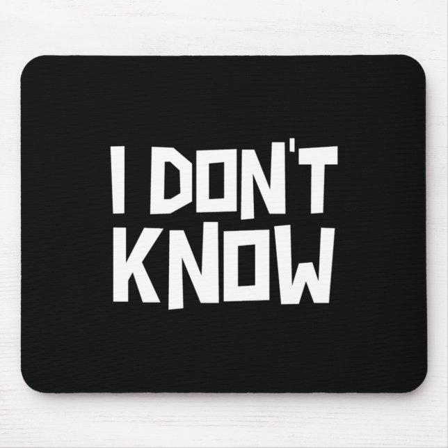 I Don't Know Funny Sarcastic Saying Long Sleeve  Mouse Pad (Front)