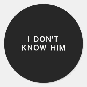 I Dont Know Him _ Funny Couples Matching Couple So Classic Round Sticker