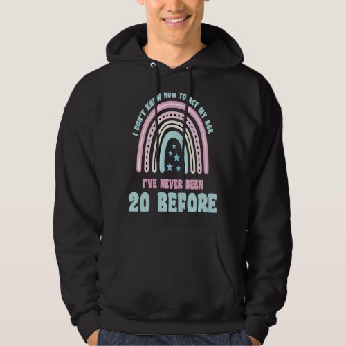 I Dont Know How To Act My Age 20th Boho Rainbow B Hoodie