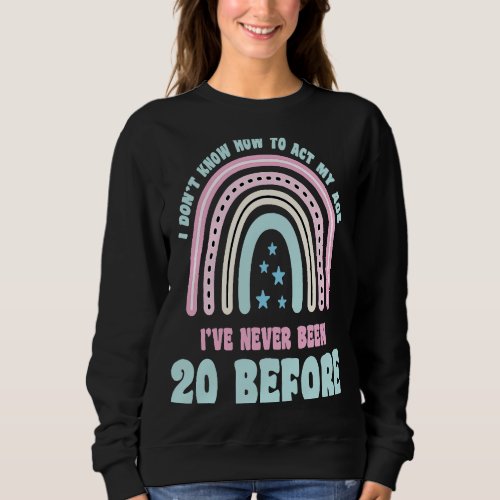 I Dont Know How To Act My Age 20th Boho Rainbow B Sweatshirt