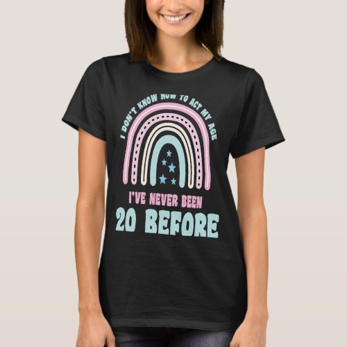 I Dont Know How To Act My Age 20th Boho Rainbow B T_Shirt