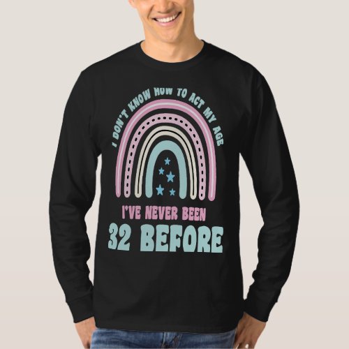 I Dont Know How To Act My Age 32nd Boho Rainbow B T_Shirt