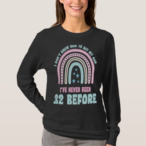 I Dont Know How To Act My Age 32nd Boho Rainbow B T_Shirt