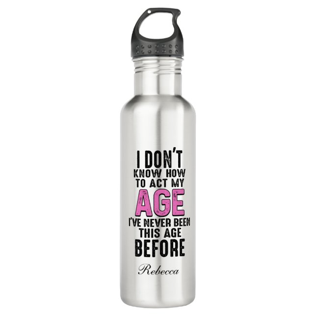 I Don't Know How To Act My Age Birthday  Stainless Steel Water Bottle (Front)