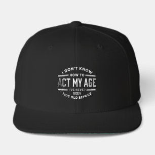 I Don't Know How to Act My Age Cap Funny Snapbac