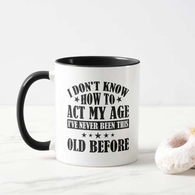 I Don't Know How To Act My Age Funny Mug (With Donut)