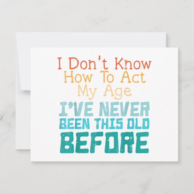 I Don't Know How To Act My Age Funny Old Birthday  Invitation (Front)