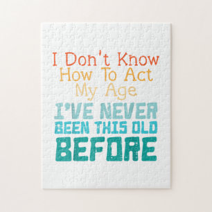 I Don't Know How To Act My Age Funny Old Birthday Jigsaw Puzzle