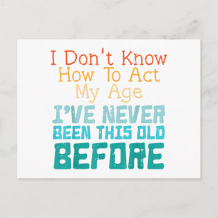 I Don't Know How To Act My Age Funny Old Birthday Postcard