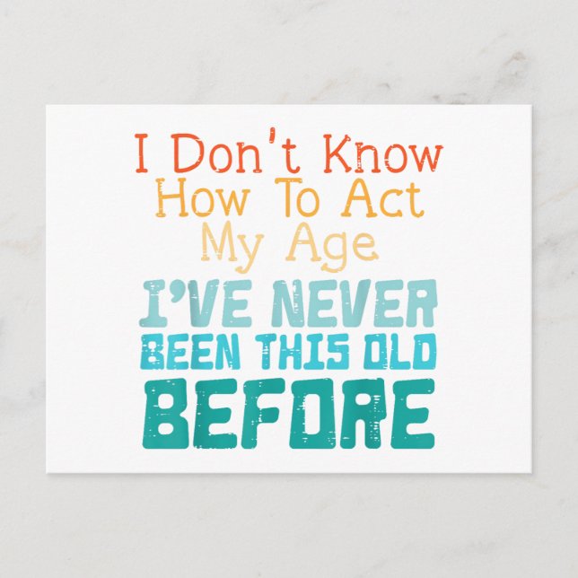 I Don't Know How To Act My Age Funny Old Birthday  Postcard (Front)
